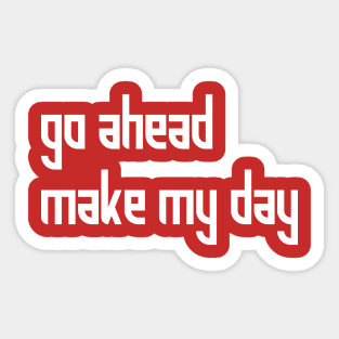 FUNNY: GO AHEAD MAKE MY DAY Sticker